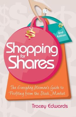 Shopping for Shares: The Everyday Woman's Guide to Profiting from the Australian Stock Market Tracey Edwards