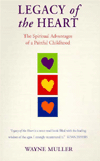 Legacy of the Heart: The Spiritual Advantages of a Painful Childhood