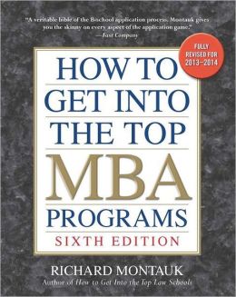 How to Get into the Top MBA Programs, 6th Editon Richard Montauk J.D.