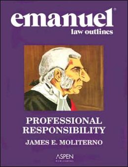 Emanuel Law Outlines: Professional Responsibility, Second Edition