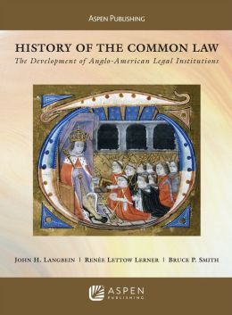 History of The Common Law: The Development of Anglo-American Legal Institutions