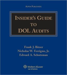 Insider's Guide to DOL Audits Frank J. Bitzer, Edward A. Schutzman and Nicholas W. Ferrigno
