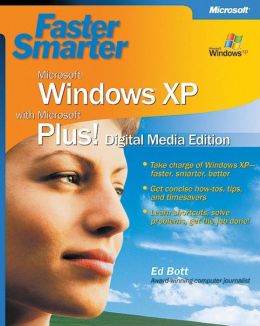 Faster Smarter Microsoft® Windows® XP with Microsoft® Plus! Digital Media Edition Ed Bott