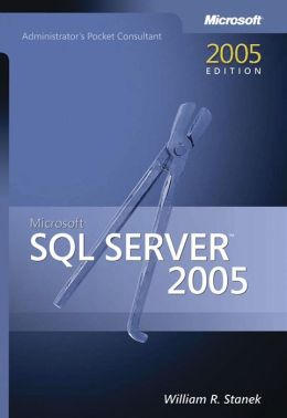 Microsoft SQL Server 2005 Administrator's Pocket Consultant