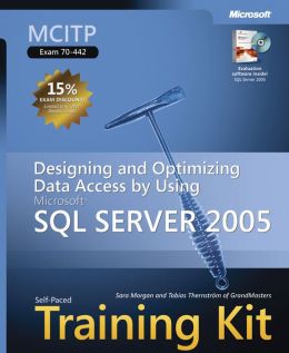 MCITP Self-Paced Training Kit (Exam 70-442): Designing and Optimizing Data Access by Using Microsoft SQL Server 2005