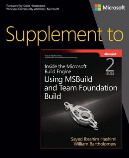 Inside the Microsoft Build Engine: Using MSBuild and Team Foundation Build Sayed Ibrahim Hashimi and William Bartholomew