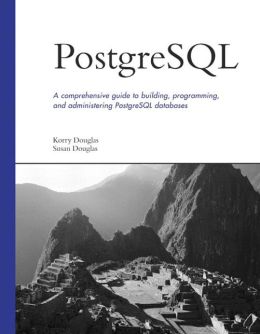 PostgreSQL: A Comprehensive Guide to Building, Programming, and Administering PostgreSQL Databases
