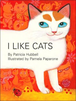 I Like Cats Patricia Hubbell and Pamela Paparone