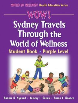 WOW! Sydney Travels Through the World of Wellness-Purple Level-Hardback: Student Book (World of Wellness Health Education Series) Bonnie Nygard