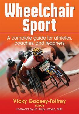 Wheelchair Sport: A complete guide for athletes, coaches, and teachers Vicky Goosey-Tolfrey