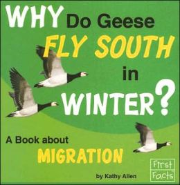 Why Do Geese Fly South in Winter?: A Book about Migration