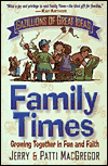 Family Times: Gazillions of Great Ideas for Growing Together in Fun and Faith