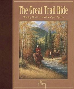 The Great Trail Ride: Meeting God in the Wide Open Spaces Jack Terry