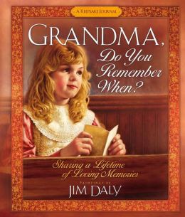 Grandma, Do You Remember When?: Sharing a Lifetime of Loving Memories--A Keepsake Journal Jim Daly