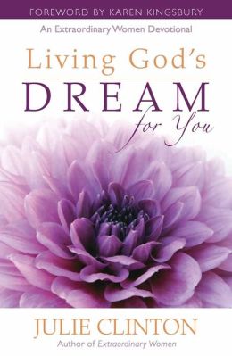 Living God's Dream for You: An Extraordinary Women Devotional Julie Clinton