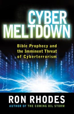 Cyber Meltdown: Bible Prophecy and the Imminent Threat of Cyberterrorism