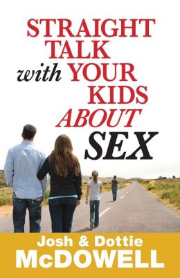 Straight Talk with Your Kids About Sex Josh McDowell and Dottie McDowell