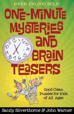 Return of the One-Minute Mysteries and Brain Teasers: More Good Clean Puzzles for All Ages! Sandy Silverthorne and John Warner