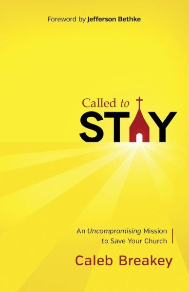 Called to Stay: An Uncompromising Mission to Save Your Church