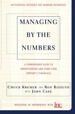 Managing by the Numbers: A Complete Guide to Understanding and Using Your Company's Financials