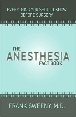 The Anesthesia Fact Book: Everything You Need To Know Before Surgery Frank Sweeny
