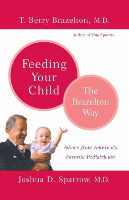 Feeding Your Child: The Brazelton Way (The Brazelton Way Series)