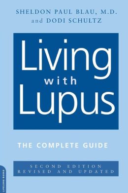 Living With Lupus: The Complete Guide, 2nd Edition Sheldon Blau and Dodi Schultz