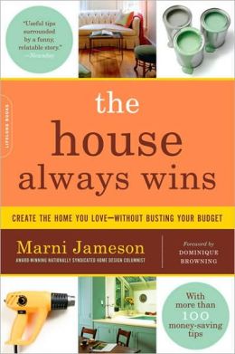 The House Always Wins: Create the Home You Love-Without Busting Your Budget Dominique Browning, Marni Jameson