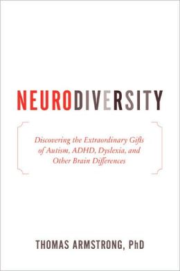 Neurodiversity: Discovering the Extraordinary Gifts of Autism, ADHD, Dyslexia, and Other Brain Differences