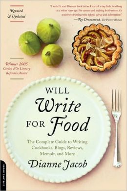 Will Write for Food: The Complete Guide to Writing Cookbooks, Blogs, Reviews, Memoir, and More (Will Write for Food: The Complete Guide to Writing Blogs,) Dianne Jacob