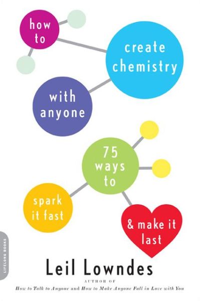 How to Create Chemistry with Anyone: 75 Ways to Spark It Fast--and Make It Last