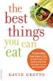 Book Cover Image. Title: The Best Things You Can Eat:  For Everything from Aches to Zzzz, the Definitive Guide to the Nutrition-Packed Foods That Energize, Heal, and Help You Look Great, Author: David Grotto