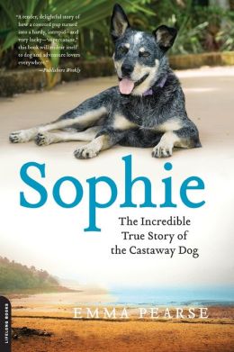Sophie: The Incredible True Story of the Castaway Dog Emma Pearse