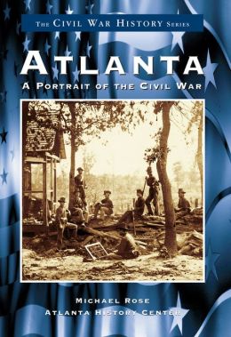 Atlanta: A Portrait of the Civil War (Civil War Series)