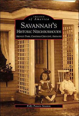 Savannah's Historic Neighborhoods: Ardsley Park, Chatham Crescent, Ardmore (Images of America) Polly Stramm