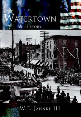 Watertown, Wisconsin: A History (Making of America Series)