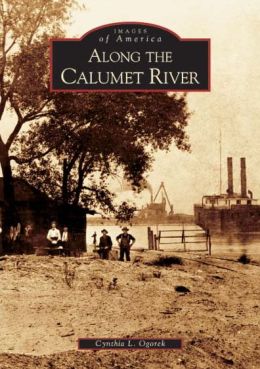Along the Calumet River, Illinois (Images of America Series)