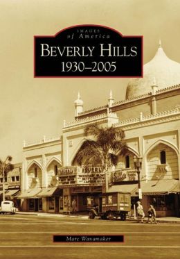 Beverly Hills, California: 1930-2005 (Images of America Series)