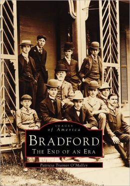 Bradford: The End of an Era (MA) (Images of America) (Images of America (Arcadia Publishing)) Patricia Trainor O'Malley