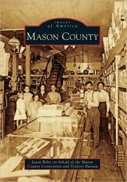 Mason County (Images of America) Jason Bolte and Mason County Convention and Visitors Bureau