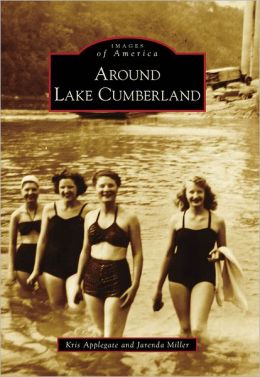 Around Lake Cumberland (Images of America) Kris Applegate and Jarenda Miller