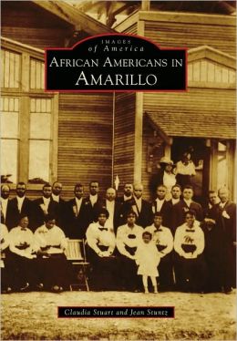 African Americans in Amarillo (TX) (Images of America) Claudia Stuart and Jean Stuntz
