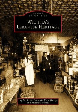Wichita's Lebanese Heritage (Images of America Series)