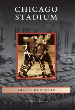 Chicago Stadium, Illinois (Images of Sports Series)