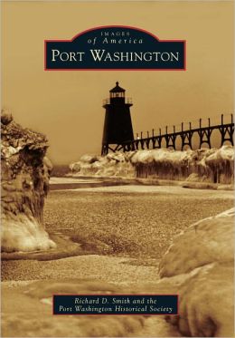 Port Washington (Images of America Series) Richard D. Smith and Port Washington Historical Society