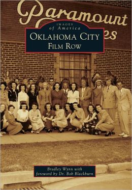 Oklahoma City: Film Row (Images of America) Bradley Wynn and Steve Lackmeyer