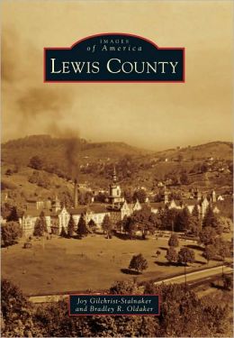 Lewis County (Images of America) (Images of America Series) Joy Gilchrist-Stalnaker and Bradley R. Oldaker