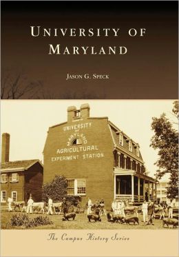 University of Maryland (Campus History) Jason G. Speck