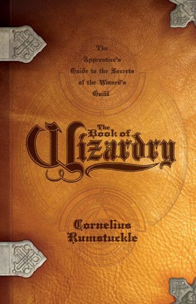 The Book of Wizardry: The Apprentice's Guide to the Secrets of the Wizards' Guild