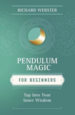 Pendulum Magic for Beginners: Power to Achieve All Goals